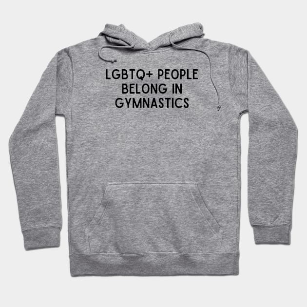 LGBTQ+ People Belong in Gymnastics (Black, Font 1) Hoodie by Half In Half Out Podcast